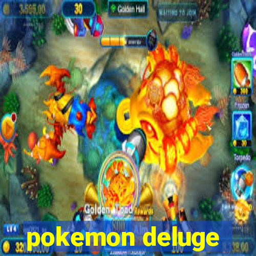 pokemon deluge